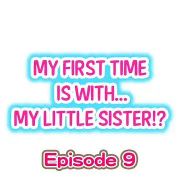 Read [Porori] My First Time is with.... My Little Sister?! Ch.09 - Fhentai