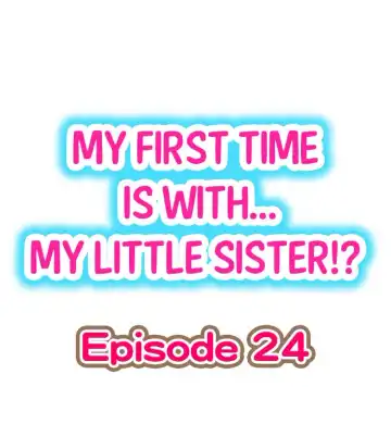 [Porori] My First Time is with.... My Little Sister?! Ch.24 - Fhentai