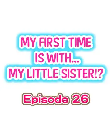 [Porori] My First Time is with.... My Little Sister?! Ch.26 - Fhentai