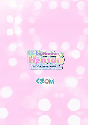 [Kumajiro] Onii-chan no Hentai!! Imouto no Me no Mae de Watashi no Tomodachi to SEX shitara Dame Nandakara ne! | My big brother is Hentai!! You can't have sex with my friends in front of your sister! Fhentai - Page 28