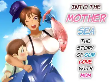 Read [Murabito C - Onigawara Keruri] Haha Naru Umi e Ore to Kaa-chan no Ai no Monogatari | Into The Mother Sea, The Story of Our Love With Mom - Fhentai